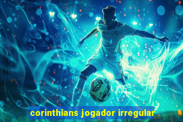 corinthians jogador irregular